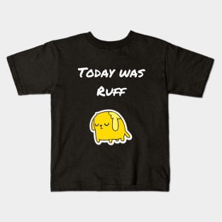 Today was ruff Kids T-Shirt